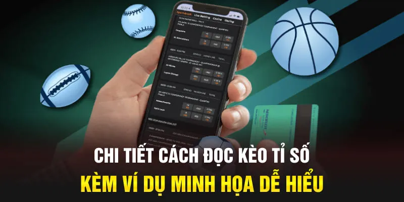 Chi tiết cách đọc kèo tỉ số kèm ví dụ minh họa dễ hiểu