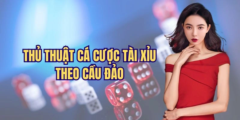 Mẹo đánh tài xỉu theo cầu đảo cực đỉnh