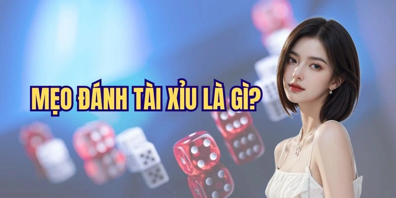 Tìm hiểu thủ thuật cá cược tài xỉu là gì?