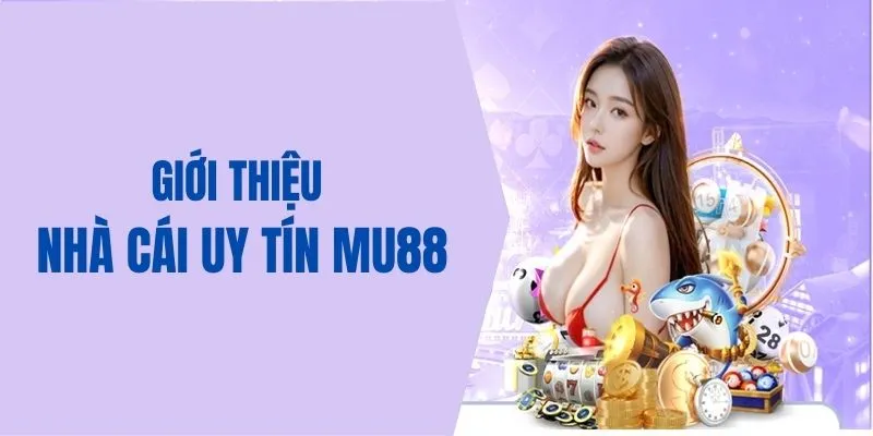 Giới thiệu nhà cái uy tín MU88 tổng quan